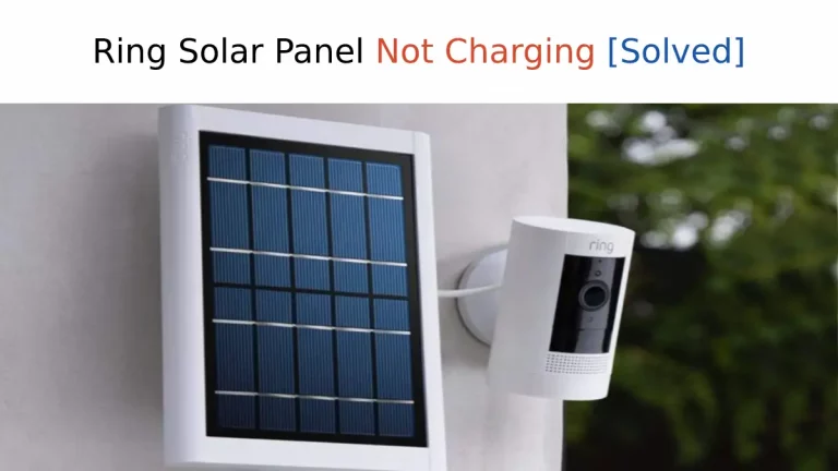 Ring Solar Panel Not Charging – Easy Fix [Solved]