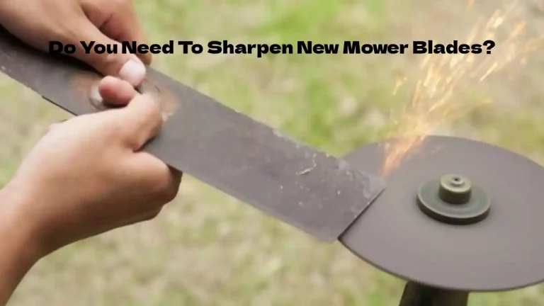 Do You Need To Sharpen Brand New Mower Blades?