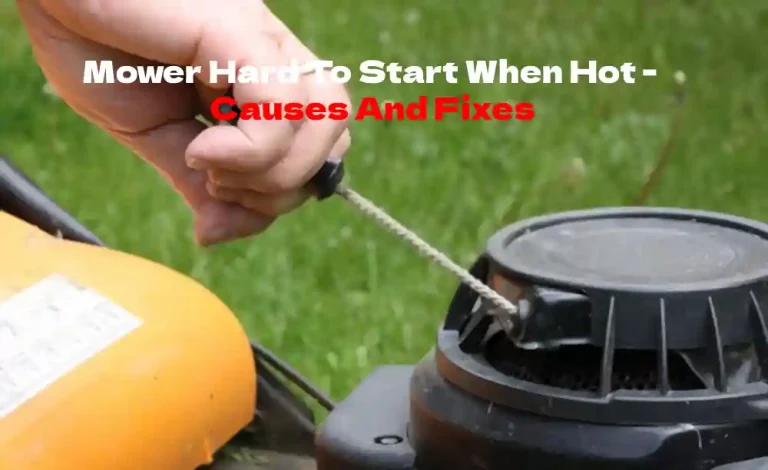 Mower Hard To Start When Hot – Causes And Fixes