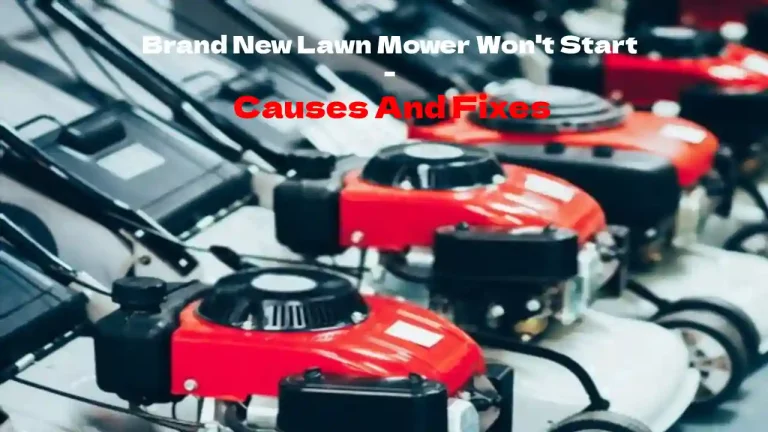 Brand New Lawn Mower Won’t Start – Causes And Fixes