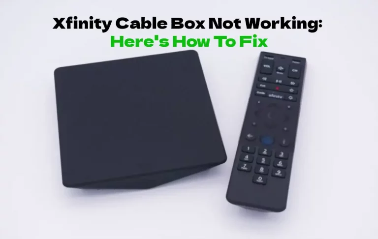 Xfinity Cable Box Not Working : Here’s How To Fix