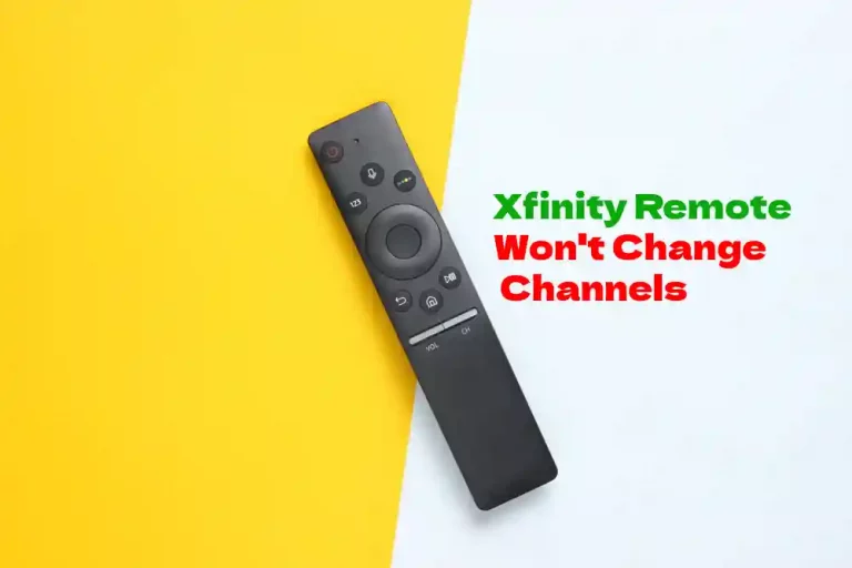 Xfinity Remote Won’t Change Channels : Troubleshoot In Seconds