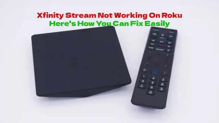Xfinity Stream Not Working on Roku – [Solved]