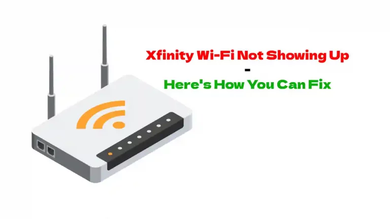 Xfinity Wi-Fi Not Showing Up : How To Fix Easily