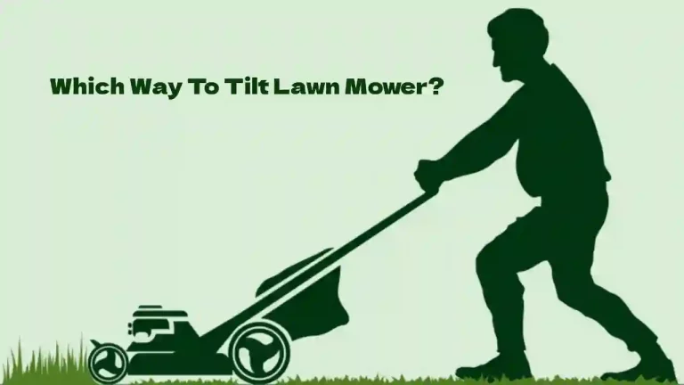 Which Way To Tilt A Lawn Mower? [Don’t Do This]