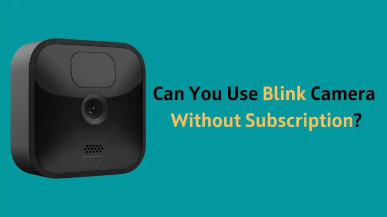 Can You Use Blink Camera Without Subscription?
