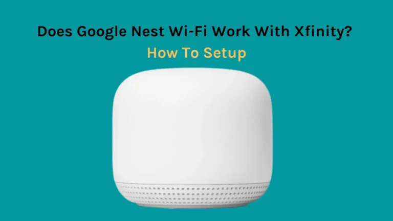 Does Google Nest wifi Work With Xfinity? How To Setup