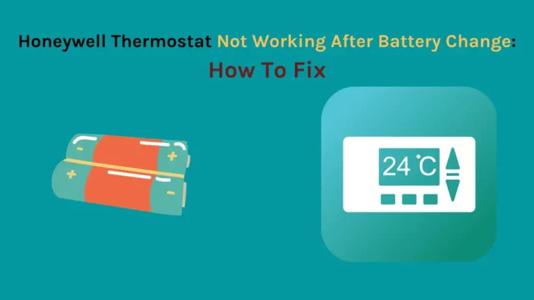 Honeywell Thermostat Not Working After Battery Change: How To Fix