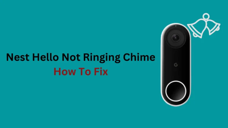 Nest Hello Not Ringing Chime: How To Fix