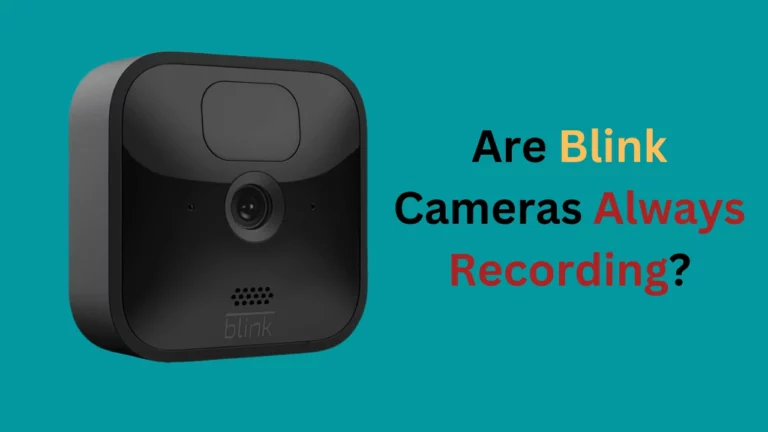 Are Blink Cameras Always Recording?