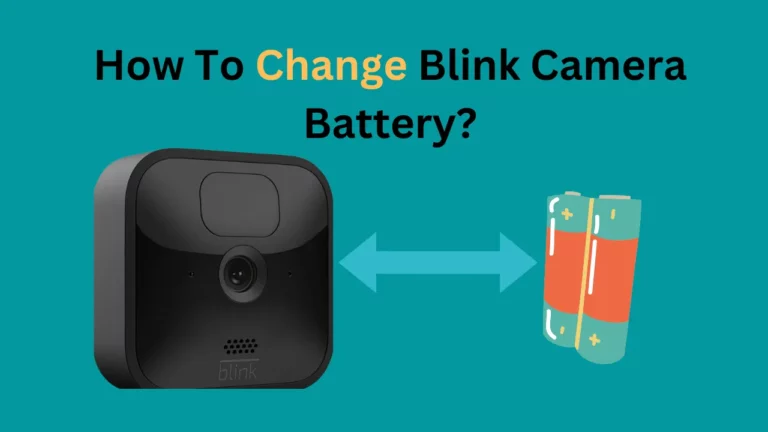 How To Change Blink Camera Battery? [Explained]