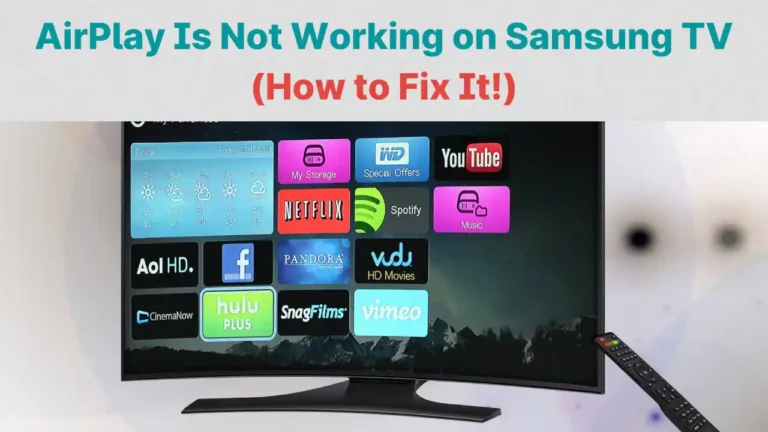 AirPlay Not Working on Samsung TV: Fix Easily Now!